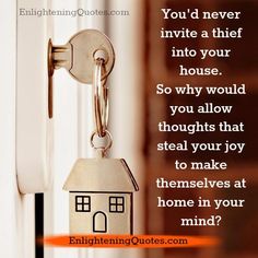 You'd never invite a thief into your house Steal Your Joy, Attention Seekers, Ask God, Bad Thoughts, Be Positive, Digestion Problems, Think Of Me, Be Yourself Quotes, Anger