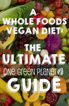 the ultimate guide to whole foods vegan diet