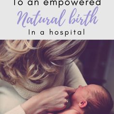 a woman holding a baby in her arms with text overlay that reads, how to be an empathed natural birth in a hospital