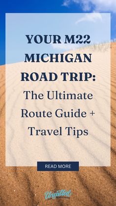 background image of sandy sleeping bear dunes in traverse city with text overly "Your M22 Michigan Road Trip: The Ultimate Route Guide + Travel Tips" M-22 Michigan, M22 Road Trip, Michigan Road Trip Itinerary, Torch Lake Michigan, Map Route, Highway Map, Suttons Bay