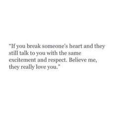 an image with the words if you break someone's heart and they still talk to you