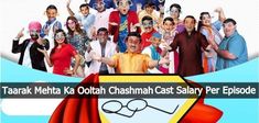 an image of people posing for the camera with text that reads tarak meha ka otta chashma cast - saay per episode