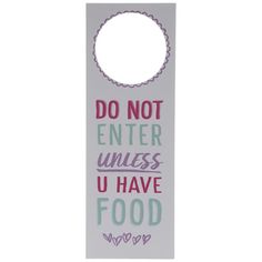 a door hanger with the words do not enter unless u have food on it