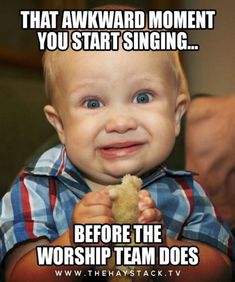 a baby is smiling and holding something in his hands that says, that awkward moment you start singing before the worship team does