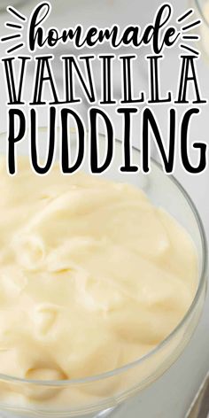 homemade vanilla pudding in a glass bowl with the words homemade vanilla pudding on top and bottom