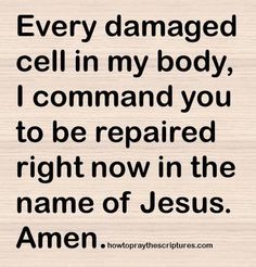 a wooden plaque with the words, every damaged cell in my body, i command you to be prepared right now in the name of jesus