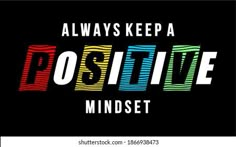 the phrase always keep a positive mindset written in colorful letters on a black background