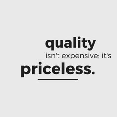 the words quality isn't expensive it's priceless on a white background