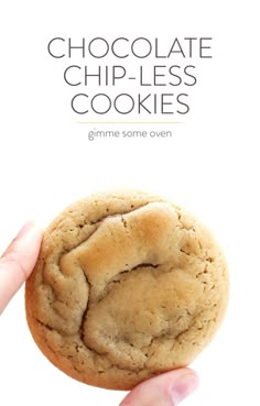 a hand holding a chocolate chipless cookie in front of the words, chocolate chipless cookies gimme some oven