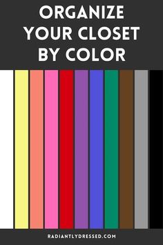 the words organize your closet by color are in white and black, with colorful stripes