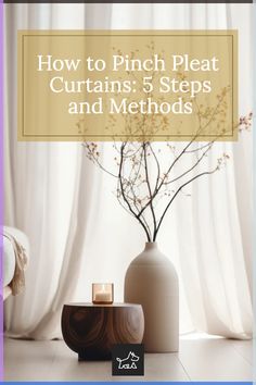 a vase with flowers in it sitting next to a candle on a table and the words how to pinch plat curtains 5 steps and method