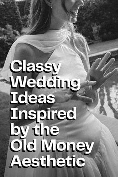 a woman in a wedding dress with the words classy wedding ideas inspired by the old money aesthetic