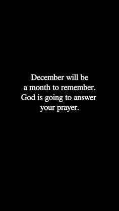 a black and white photo with the words december will be a month to remember god is going to answer your prayer