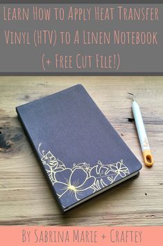 a notebook with the title learn how to apply heat transferer vinyl htv to a linen notebook + free cut file