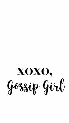 the words xoxo, gossip girl written in black ink on a white background