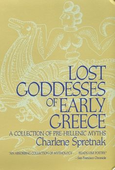 lost goddesses of early greece a collection of pre - helicic mystics