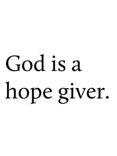 the words god is a hope giver in black and white on a white background