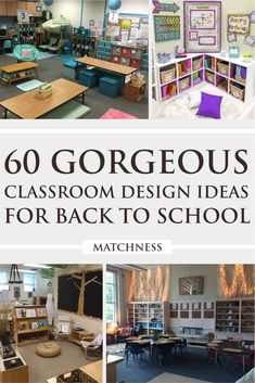 classroom design ideas for back to school with text overlay that reads 60 gorgeous classroom design ideas for back to school