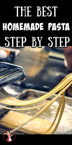 the best homemade pasta step by step recipe