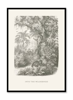 a black and white print with the words into the wilderness on it's side