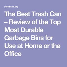 the best trash can - review of the top most durable garbage bins for use at home or office