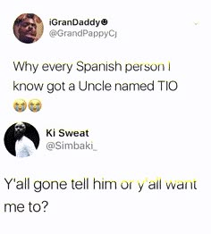 two tweets are shown with the caption that reads, why every spanish person i know got a uncle named to y'all gone tell him or y'all want me to?