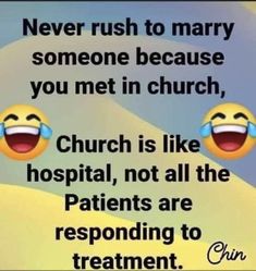 two emoticions with the caption never rush to marry someone because you met in church, church is like hospital, not all the patients are responding to treatment