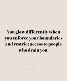 the words you glow differently when you enforce your boundariess and respect across people who drain you