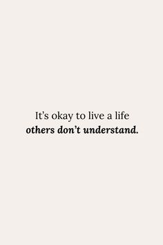 the words it's okay to live a life others don't understand