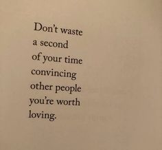 an old book with the words don't waste a second of your time convining other people you're worth loving