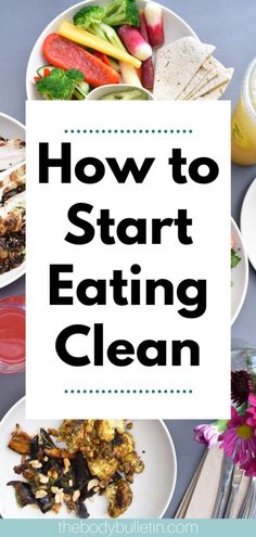 the words how to start eating clean are in front of plates with food on them