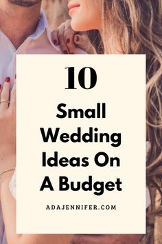 a man and woman holding each other with the text 10 small wedding ideas on a budget