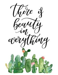 there's beauty in everything print with cactus and cacti on the bottom