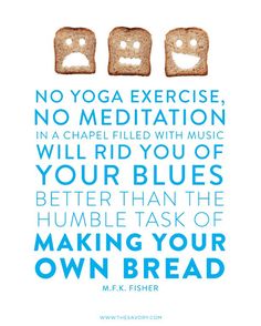 two pieces of bread with the words no yoga exercise, no meditation in a chapel filled with music will rid you of your blues better than the humble