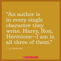 an author is in every single character they write harry, ron, and hermione - i am in all three of them