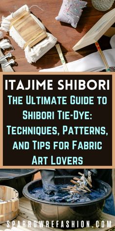 the ultimate guide to shibori tie dye techniques, patterns and tips for fabric art lovers