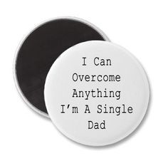 i can overcome anything i'm a single dad magnets