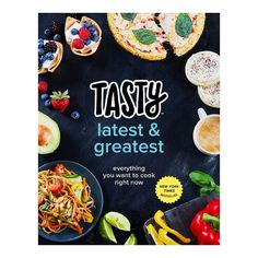 tasty, latest and greatest everything you want to cook right now book cover image