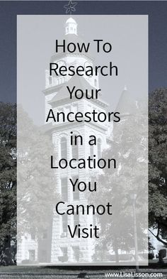 an old building with the words how to research your ancestors in a location you cannot visit