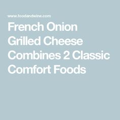 french onion grilled cheese combines 2 classic comfort foods