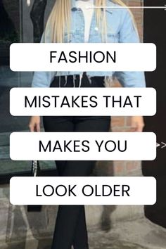 a woman standing in front of a window with the words fashion makes that makes you look older