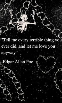 a skeleton with chains around it saying tell me every terrible thing you ever did, and let me love you anyway