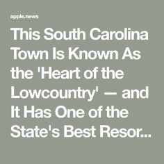 the text reads, this south carolina town is known as the heart of the lowcounty - and it has one of the state's best resources