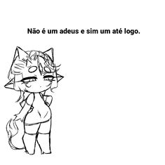 a black and white drawing of a cat with the caption'nao e um edus sumi um ate logo '