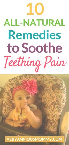 a baby in a high chair with the title 10 all natural remedies to soothe teeth