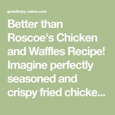 the words better than rosse's chicken and waffles recipe imagine perfectly seasoned and crispy fried chicken