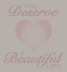 a pink heart with the words you deserves a beautiful life