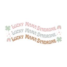 the words lucky mama syndrome are in pink and green on a white background with shamrocks