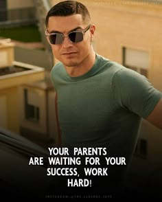 a man wearing sunglasses with the caption your parents are waiting for your success, work hard