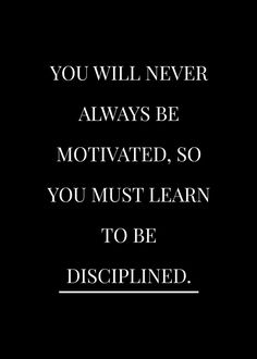 the quote you will never always be motivitated, so you must learn to be disappointed